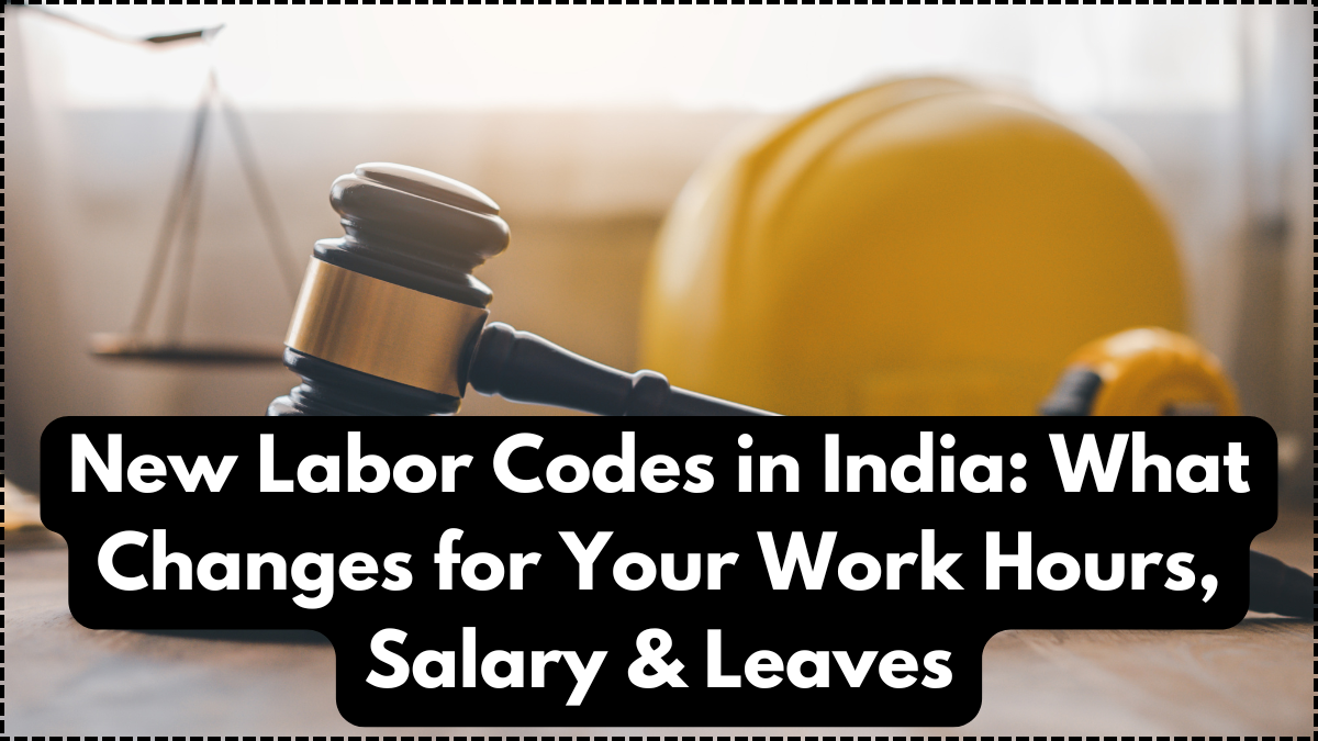 New Labor Codes in India: What Changes for Your Work Hours, Salary & Leaves