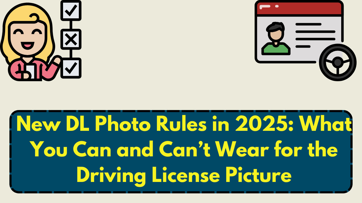 New DL Photo Rules in 2025: What You Can and Can’t Wear for the Driving License Picture