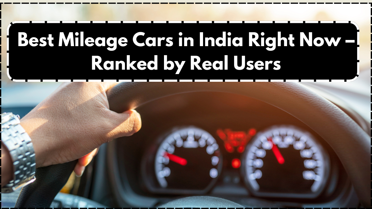 Best Mileage Cars in India Right Now – Ranked by Real Users