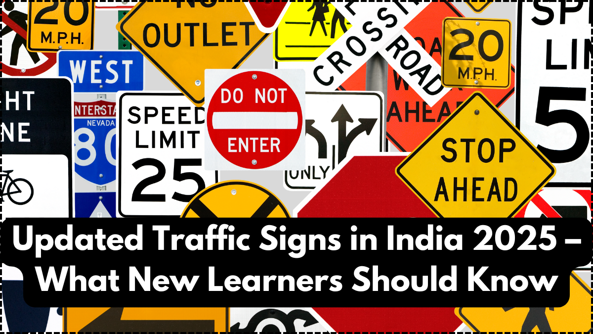 Updated Traffic Signs in India 2025 – What New Learners Should Know