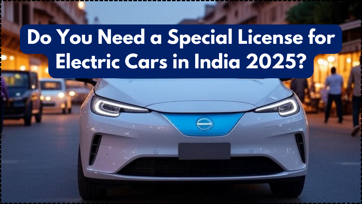 Do You Need a Special License for Electric Cars in India 2025?