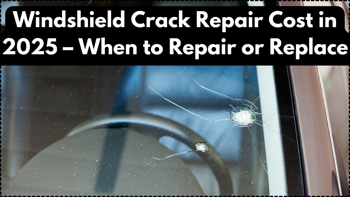 Windshield Crack Repair Cost in 2025 – When to Repair or Replace