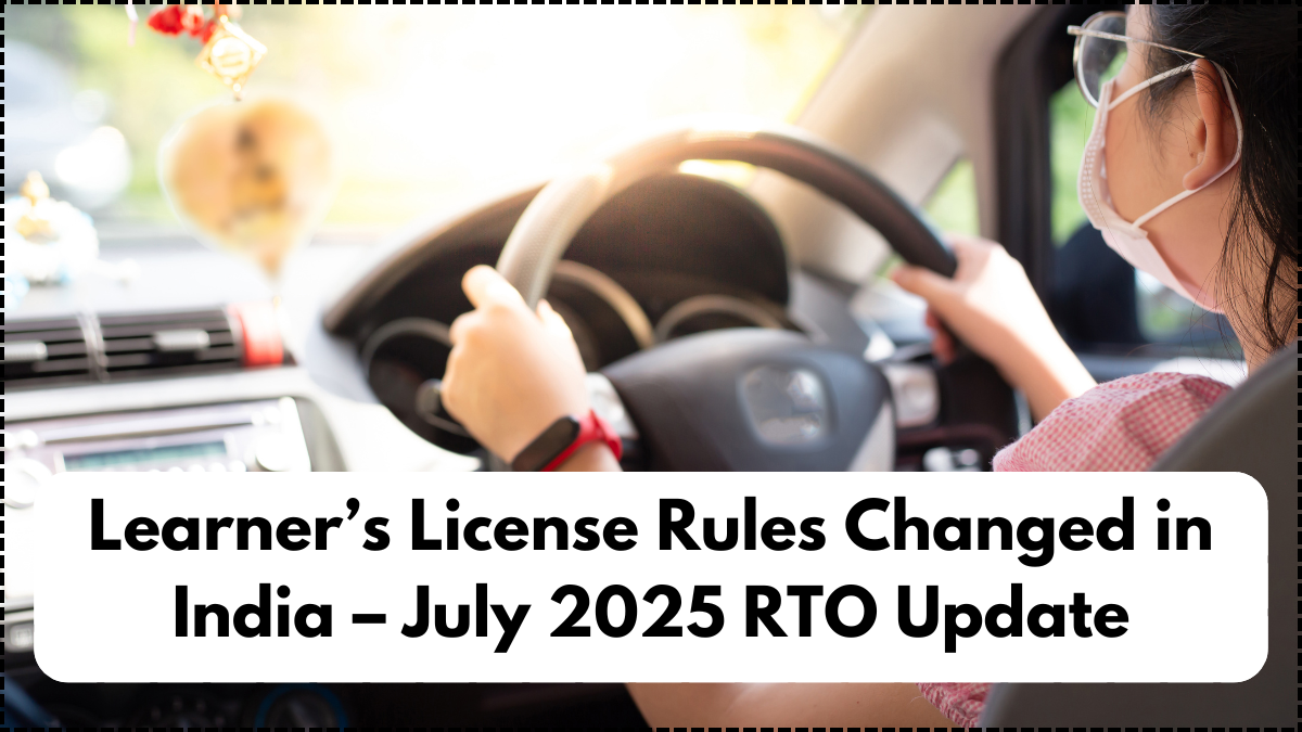 Learner’s License Rules Changed in India – July 2025 RTO Update