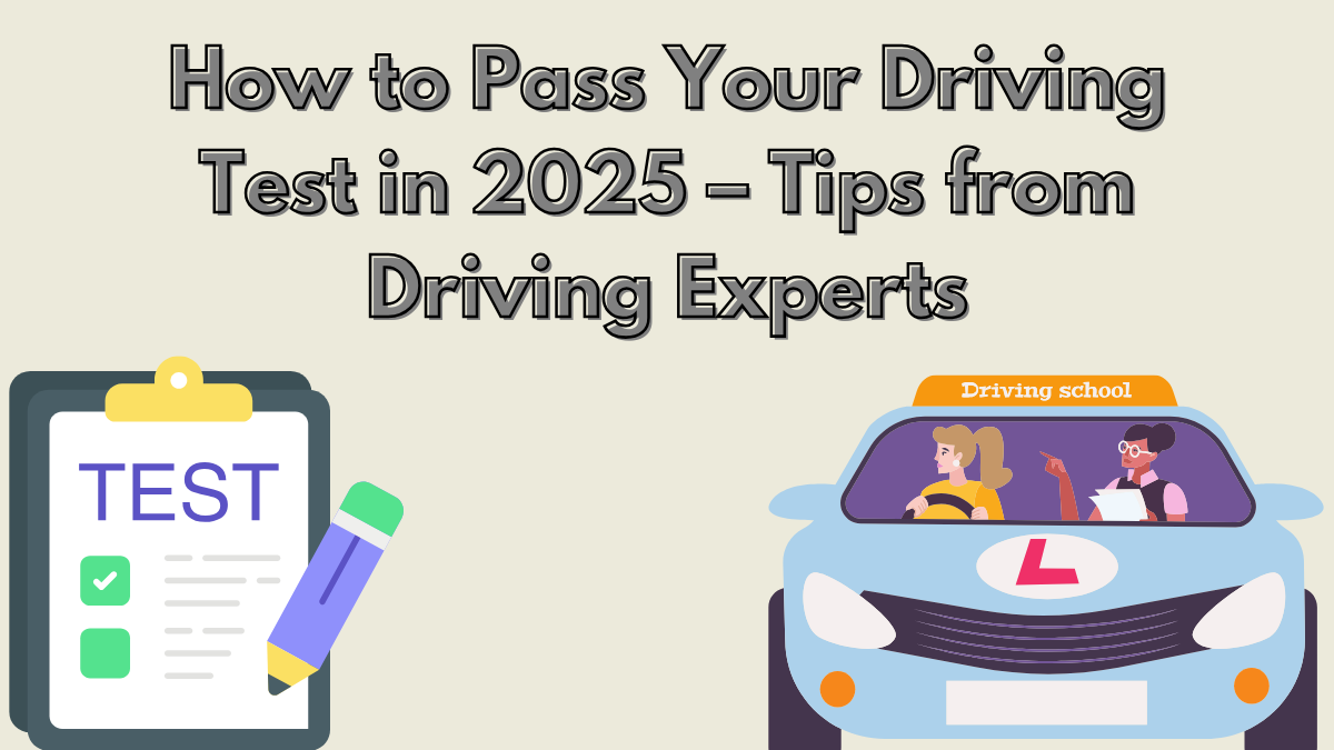 How to Pass Your Driving Test in 2025 – Tips from Driving Experts