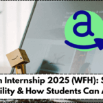 Amazon Internship 2025 (WFH): Stipend, Eligibility & How Students Can Apply
