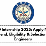 DRDO Internship 2025: Apply Now – Stipend, Eligibility & Selection for Engineers