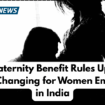 2025 Maternity Benefit Rules Updated – What's Changing for Women Employees in India