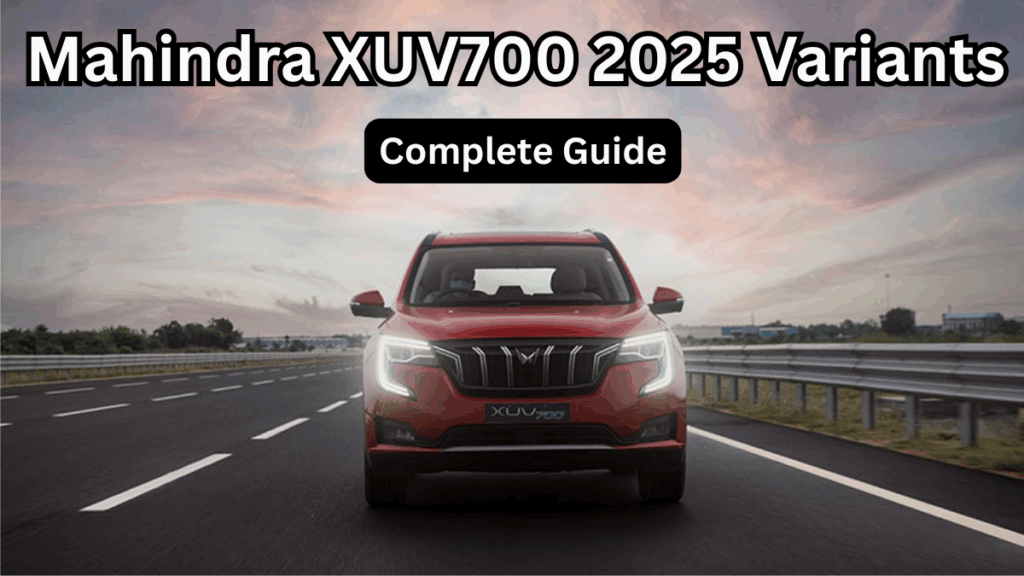 Mahindra XUV700 2025 Variants & Safety Features – Complete Guide