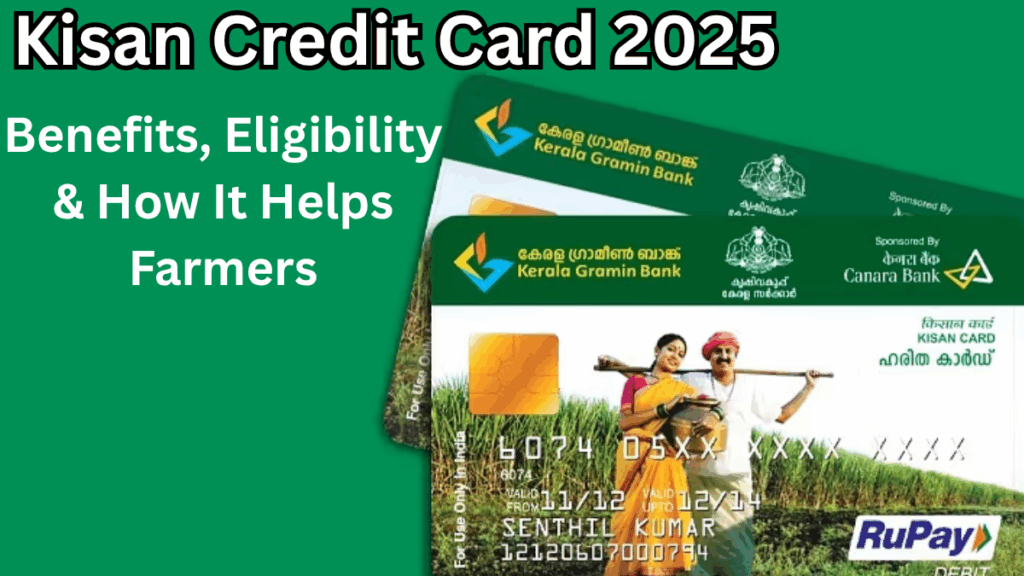 Kisan Credit Card 2025 – Benefits, Eligibility & How It Helps Farmers