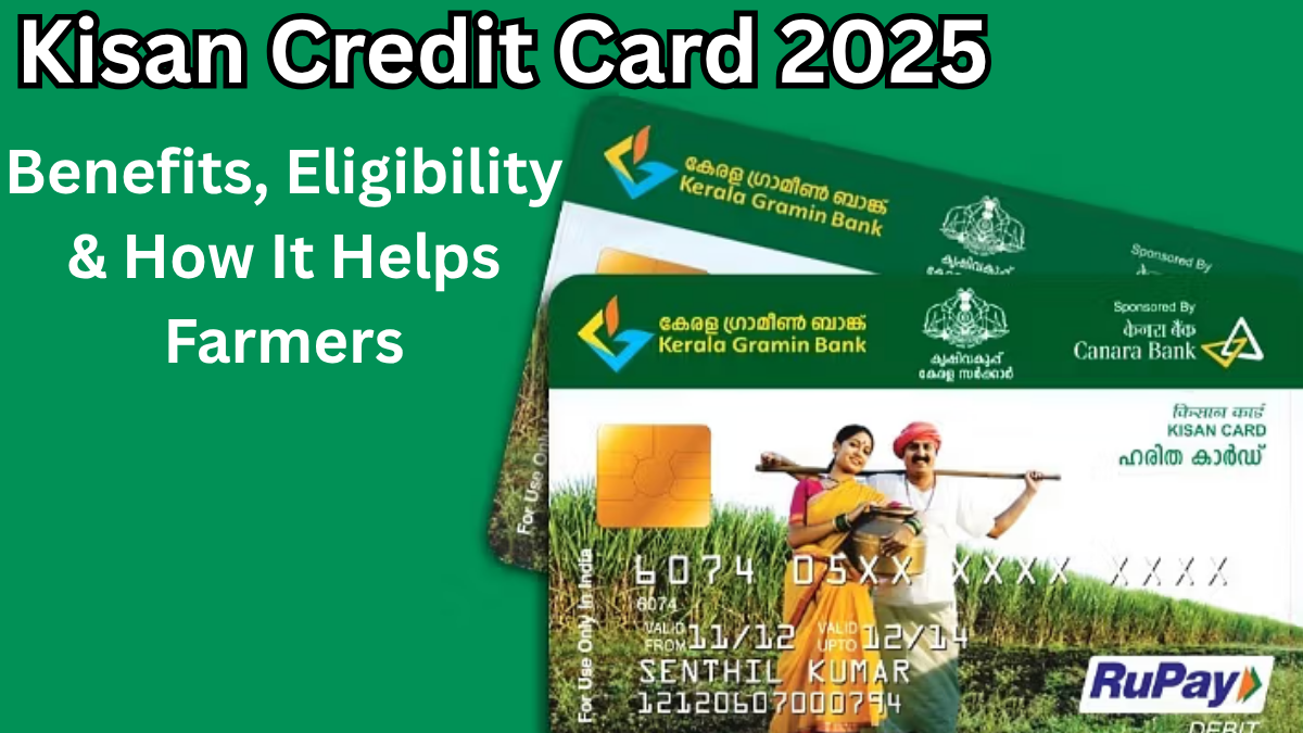 Kisan Credit Card 2025 – Benefits, Eligibility & How It Helps Farmers