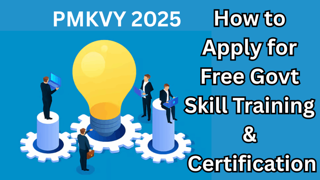 PMKVY 2025: How to Apply for Free Govt Skill Training & Certification