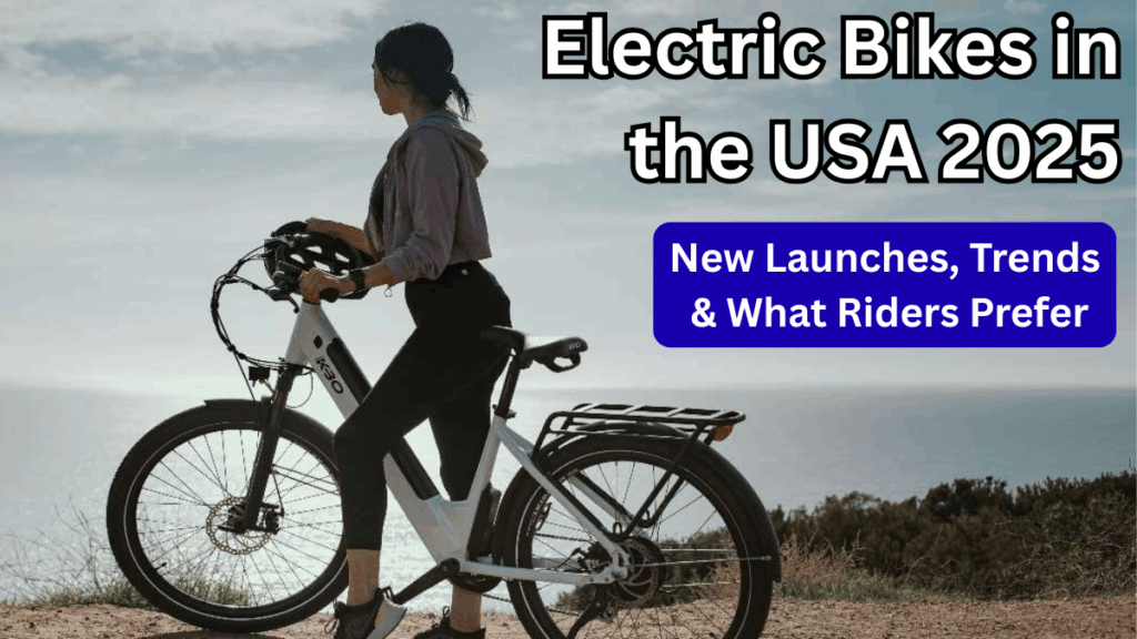 Electric Bikes in the USA 2025: New Launches, Trends & What Riders Prefer