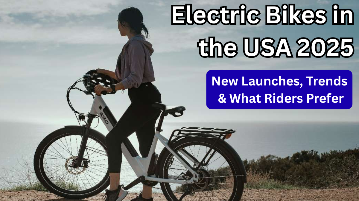 Electric Bikes in the USA 2025: New Launches, Trends & What Riders Prefer
