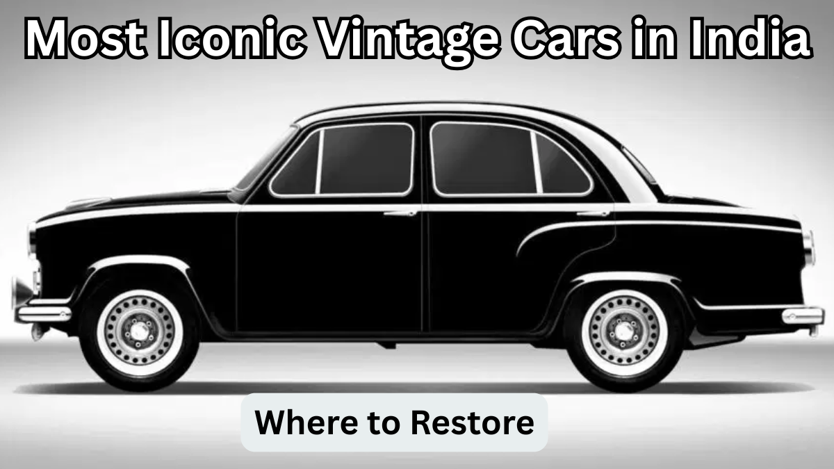 Most Iconic Vintage Cars in India – Where to Restore & Find Them in 2025
