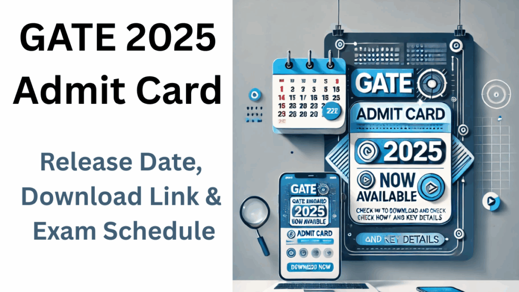 GATE 2025 Admit Card – Release Date, Download Link & Exam Schedule
