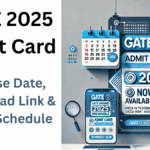 GATE 2025 Admit Card – Release Date, Download Link & Exam Schedule