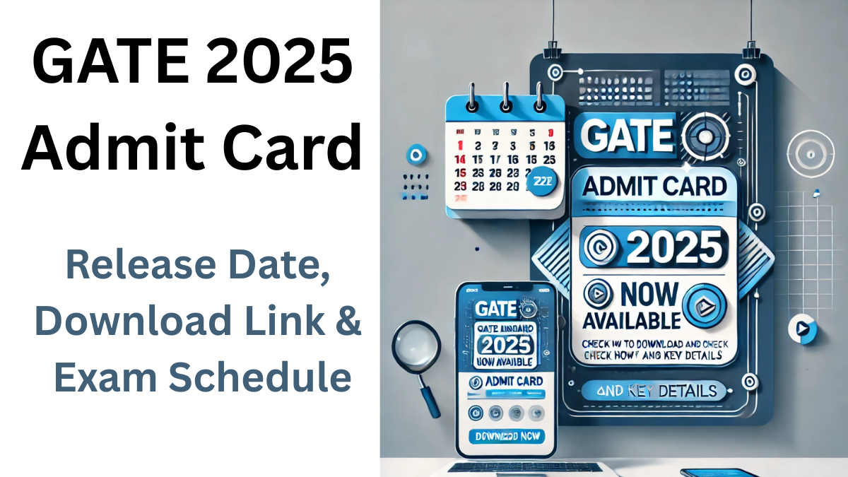 GATE 2025 Admit Card – Release Date, Download Link & Exam Schedule