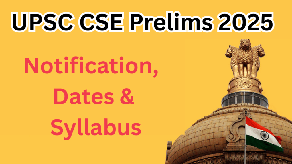 UPSC CSE Prelims 2025 – Notification, Dates & Syllabus