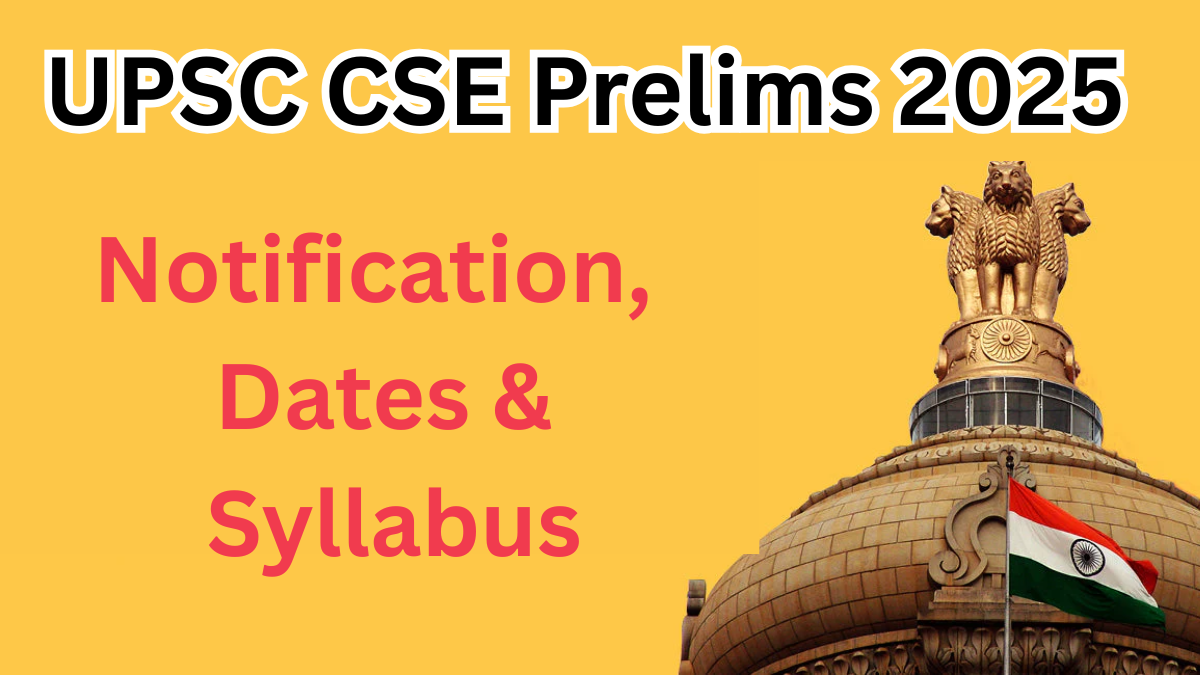 UPSC CSE Prelims 2025 – Notification, Dates & Syllabus