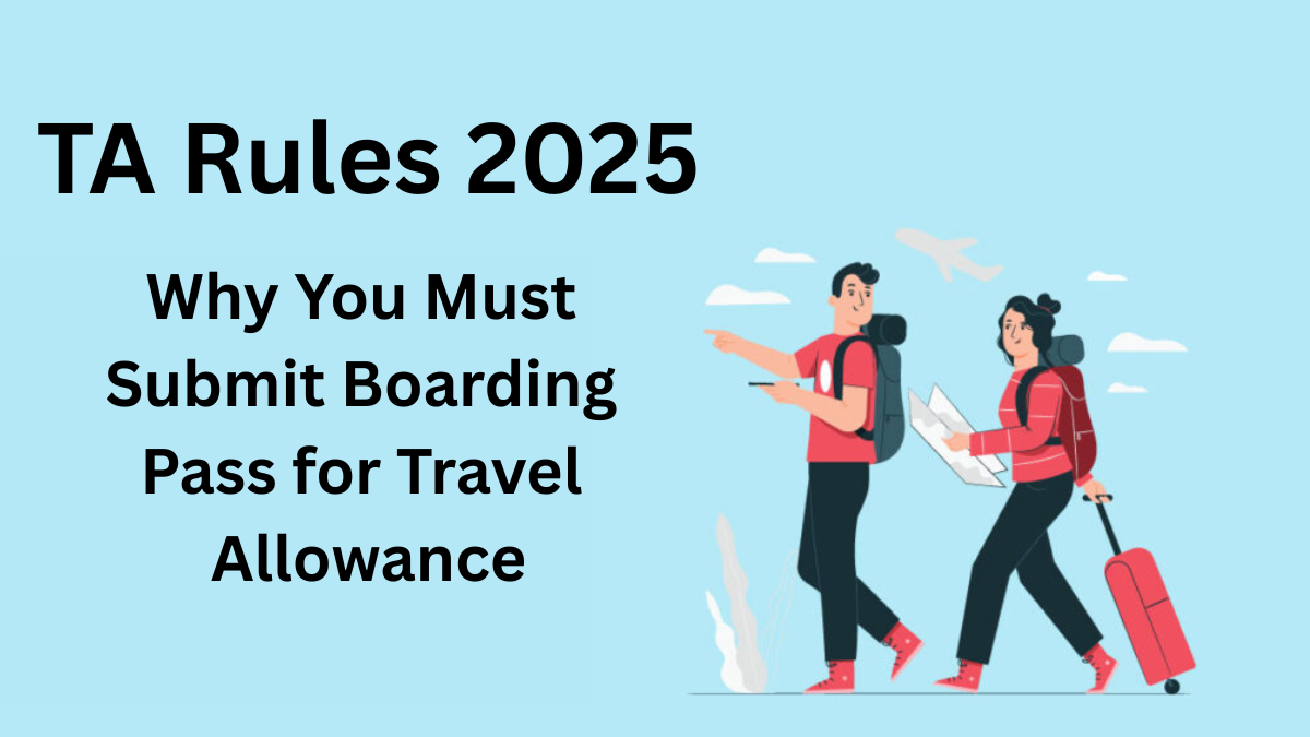 TA Rules 2025: Why You Must Submit Boarding Pass for Travel Allowance