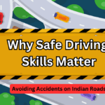 Why Safe Driving Skills Matter – Avoiding Accidents on Indian Roads