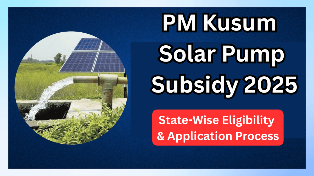 PM Kusum Solar Pump Subsidy 2025: State-Wise Eligibility & Application Process