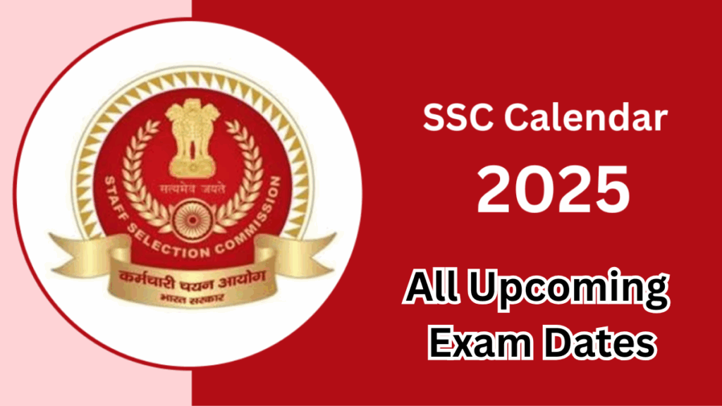 SSC Exam Calendar 2025 – All Upcoming Exam Dates
