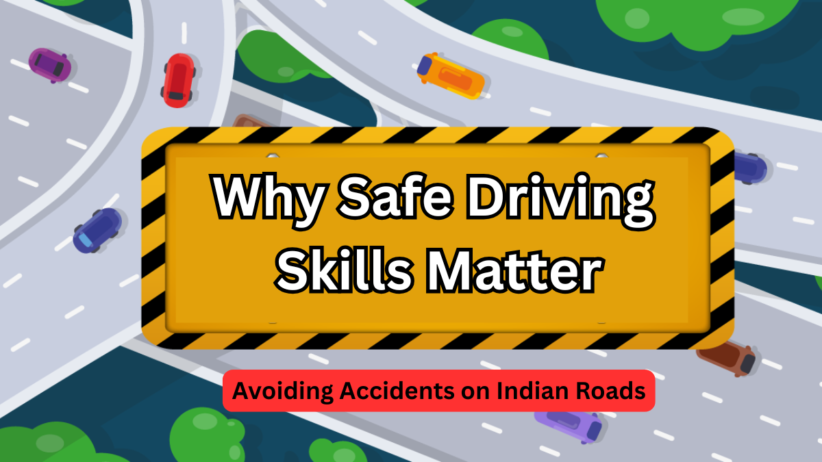 Why Safe Driving Skills Matter – Avoiding Accidents on Indian Roads