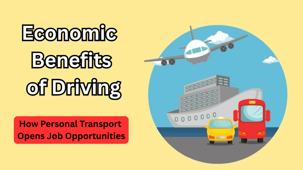 Economic Benefits of Driving – How Personal Transport Opens Job Opportunities