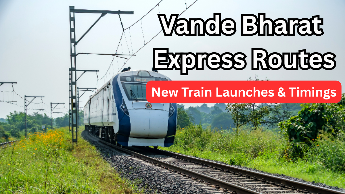 Vande Bharat Express Routes 2025: New Train Launches & Timings