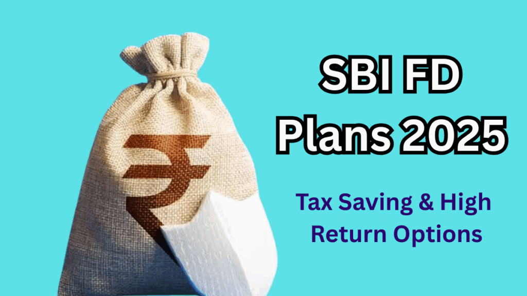SBI FD Plans 2025 – Tax Saving & High Return Options