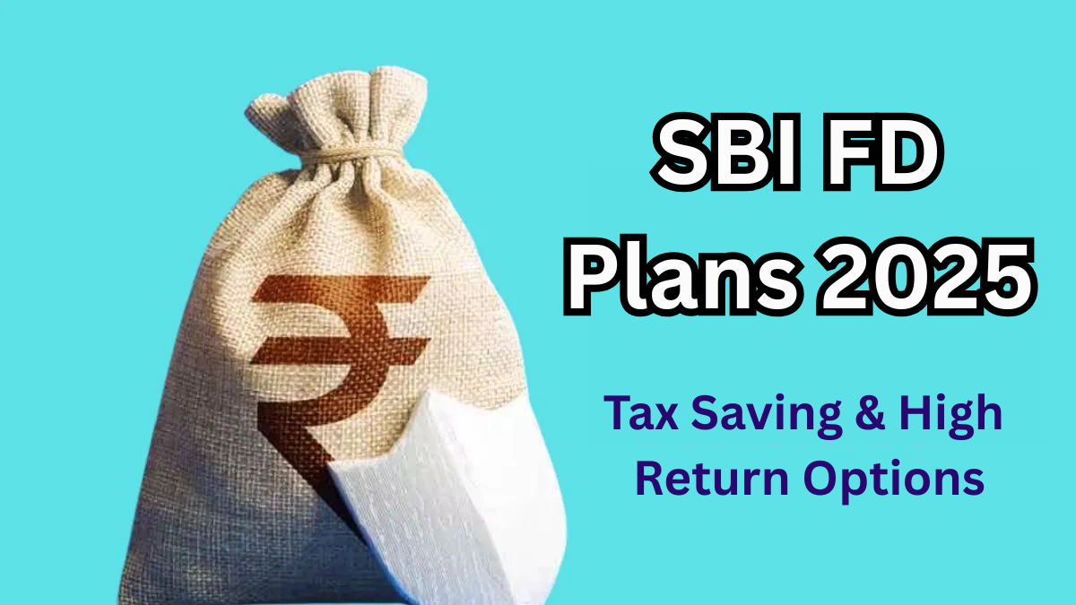 SBI FD Plans 2025 – Tax Saving & High Return Options