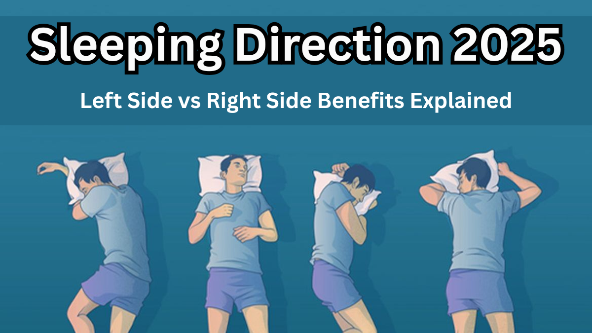Sleeping Direction 2025 – Left Side vs Right Side Benefits Explained
