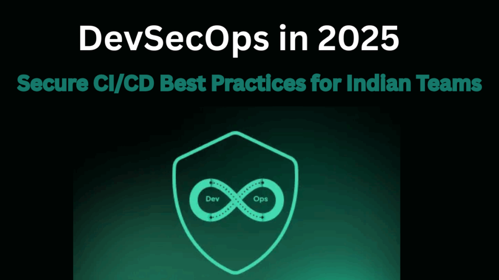 DevSecOps in 2025 – Secure CI/CD Best Practices for Indian Teams