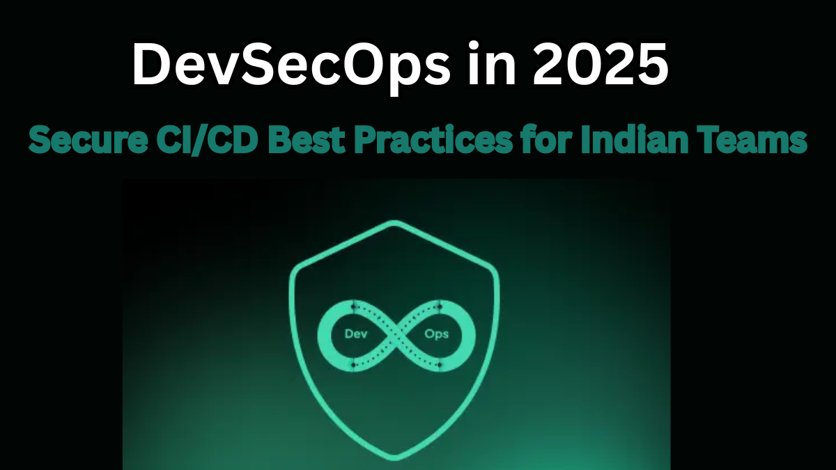 DevSecOps in 2025 – Secure CI/CD Best Practices for Indian Teams
