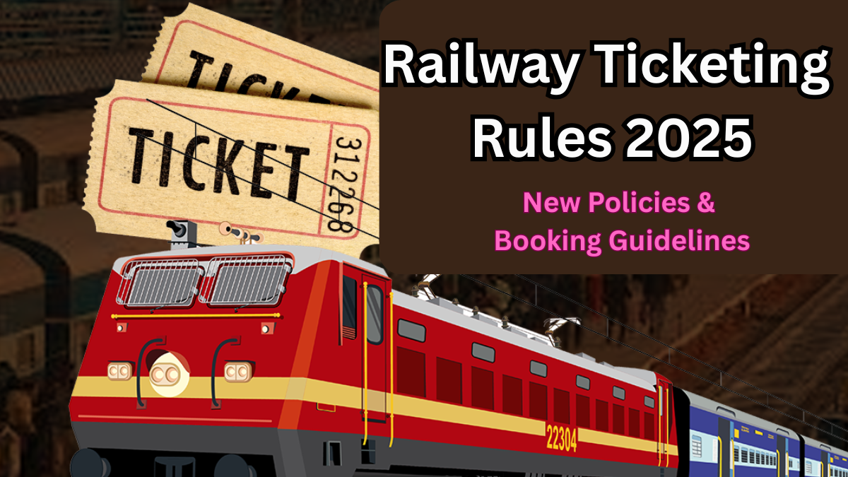 Railway Ticketing Rules 2025 – New Policies & Booking Guidelines