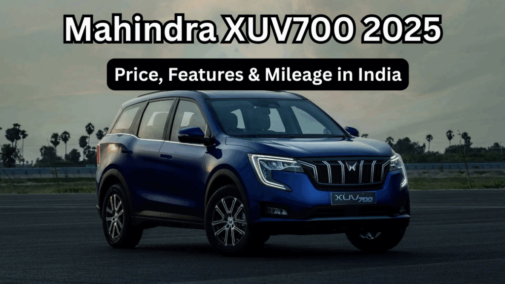 Mahindra XUV700 2025 – Price, Features & Mileage in India