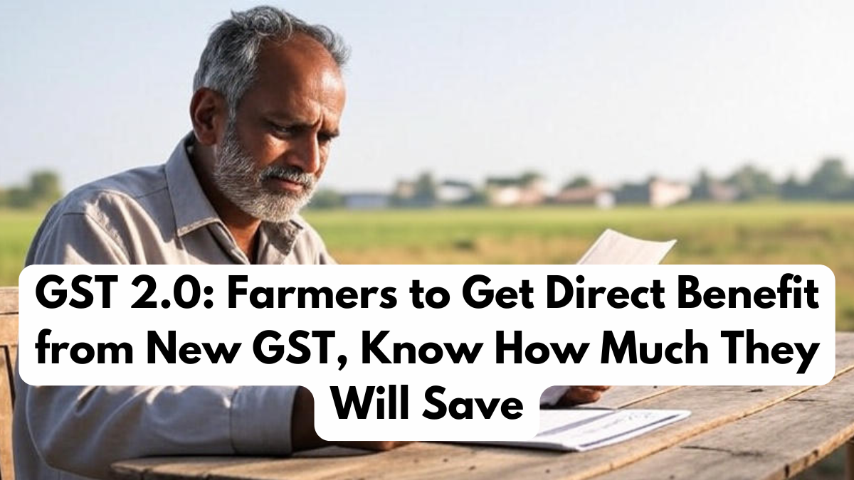 GST 2.0: Farmers to Get Direct Benefit from New GST, Know How Much They Will Save