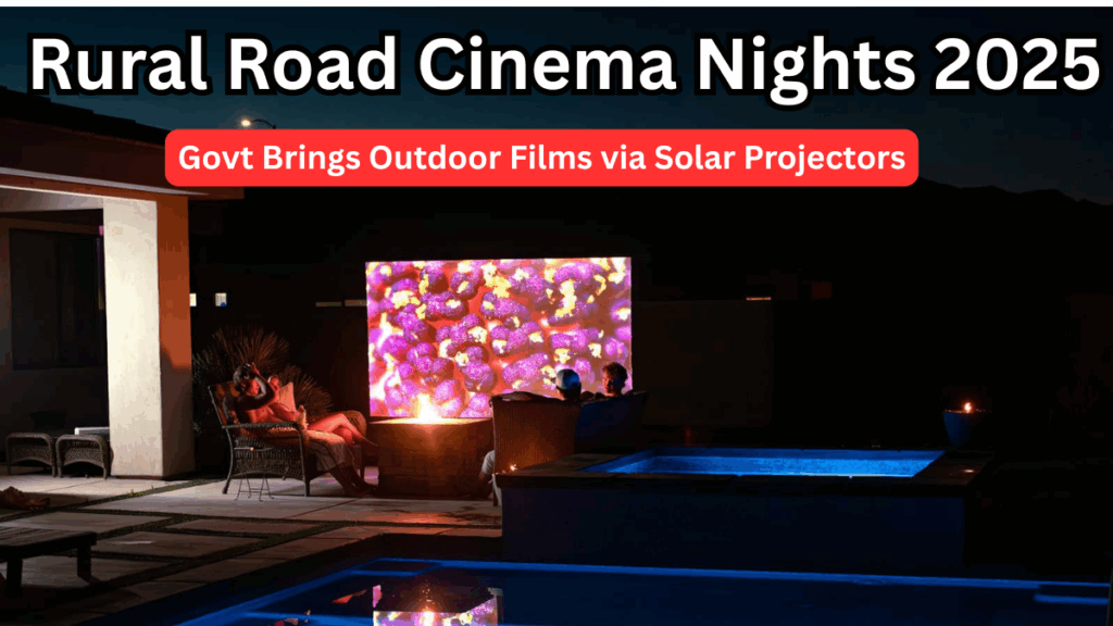 Rural Road Cinema Nights 2025 – Govt Brings Outdoor Films via Solar Projectors