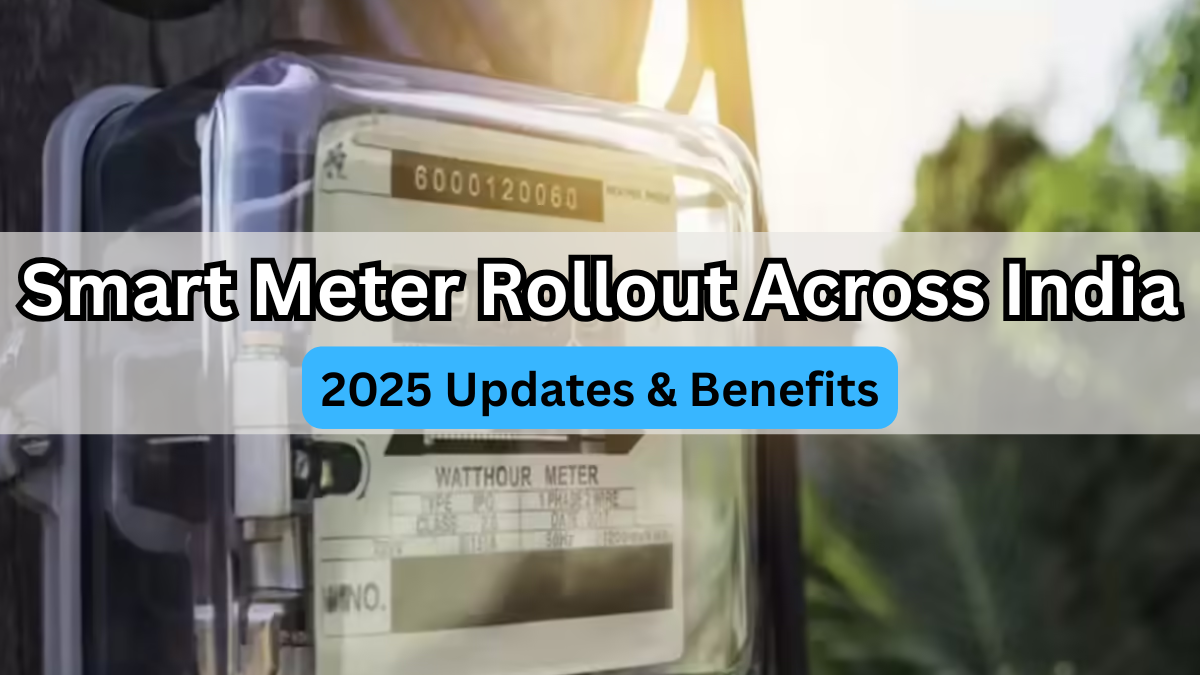 Smart Meter Rollout Across India – 2025 Updates & Benefits