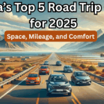 India’s Top 5 Road Trip Cars for 2025 – Space, Mileage, and Comfort