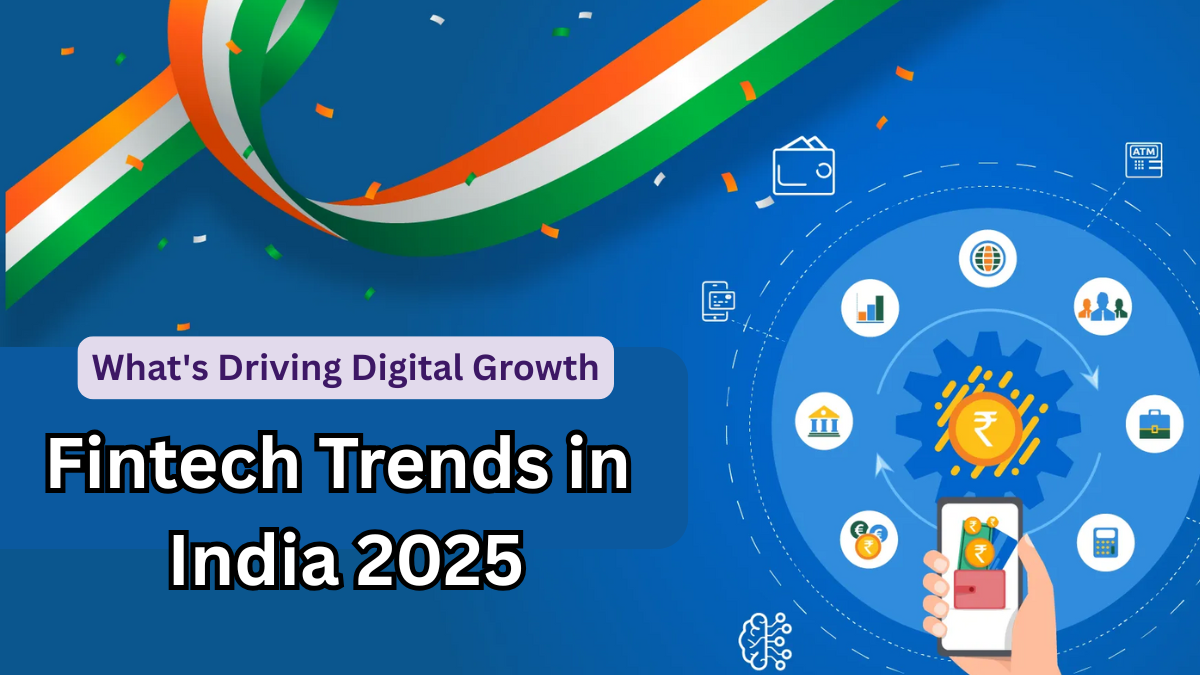Fintech Trends in India 2025 – What's Driving Digital Growth