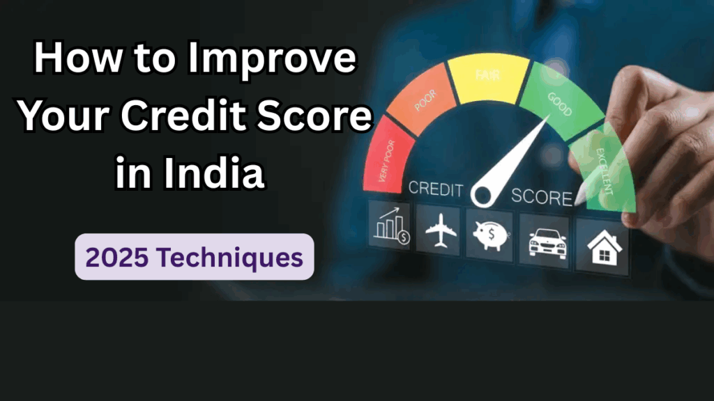 How to Improve Your Credit Score in India – 2025 Techniques