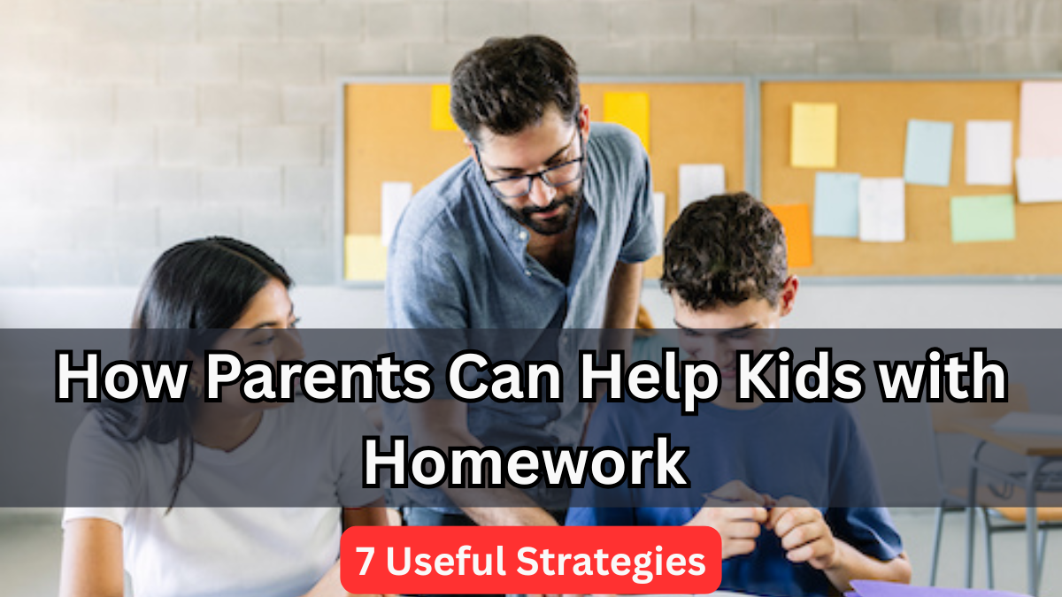 How Parents Can Help Kids with Homework – 7 Useful Strategies
