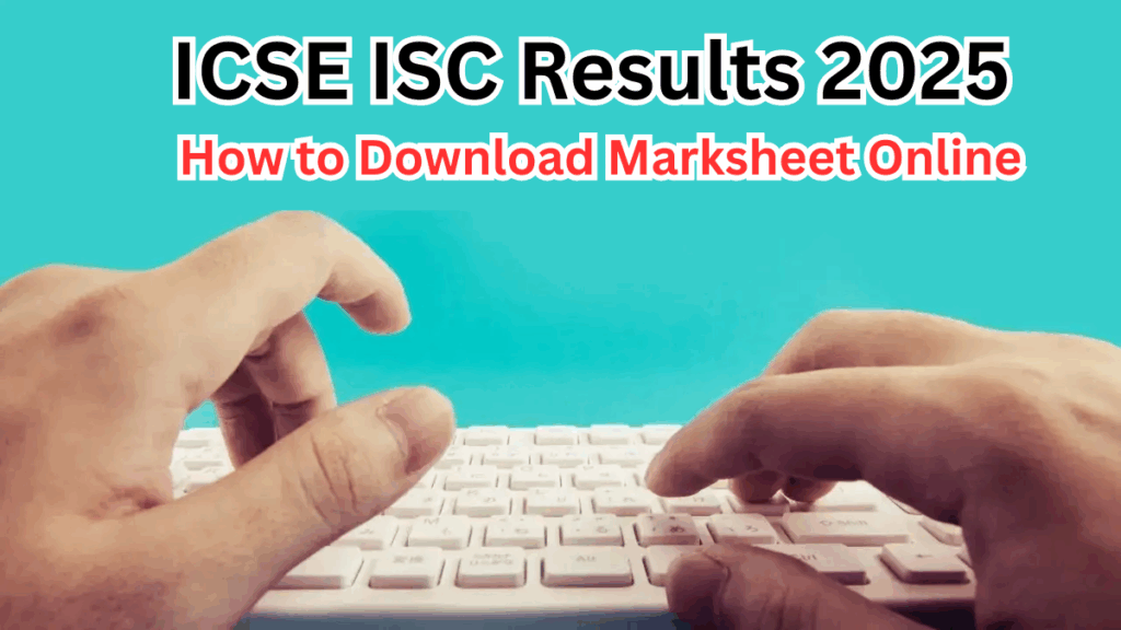 ICSE ISC Results 2025 – How to Download Marksheet Online