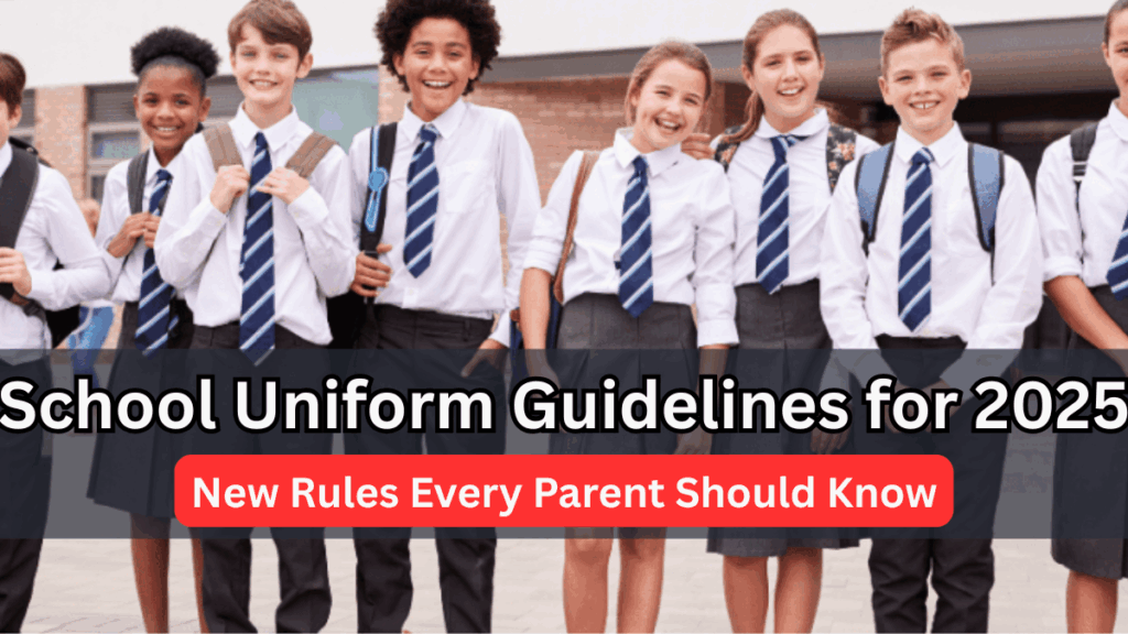 School Uniform Guidelines for 2025 – New Rules Every Parent Should Know