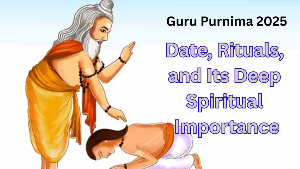 Guru Purnima 2025 – Date, Rituals, and Its Deep Spiritual Importance