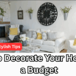 How to Decorate Your Home on a Budget: Simple & Stylish Tips