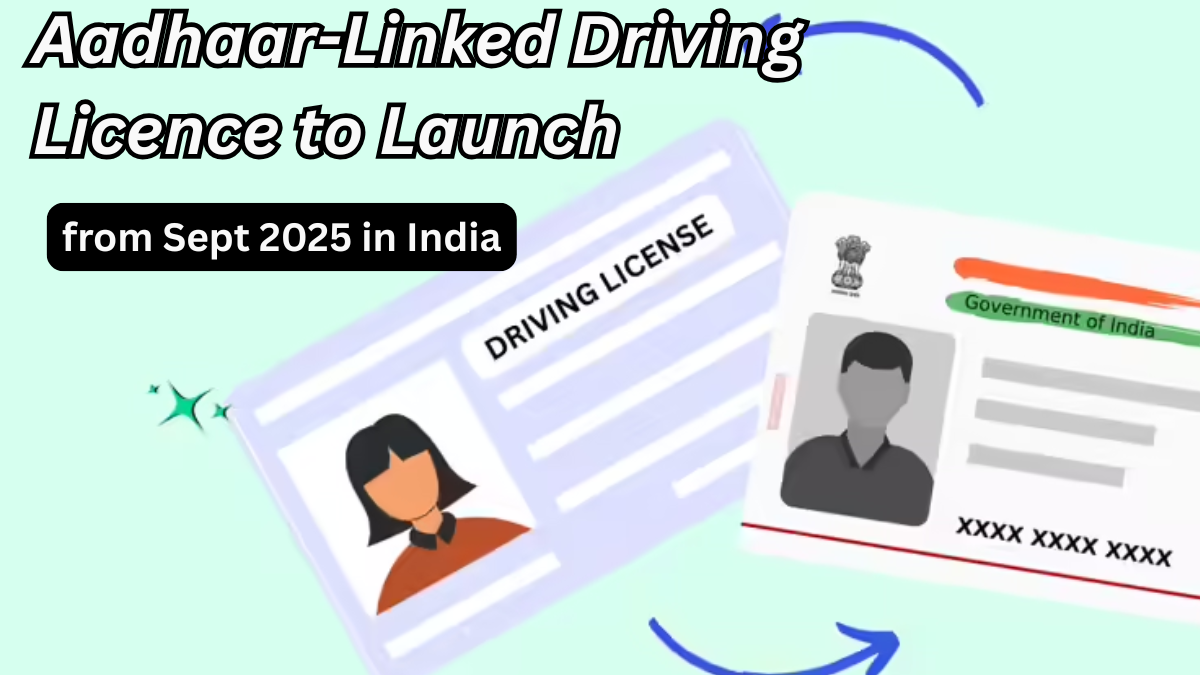 Aadhaar-Linked Driving Licence to Launch from Sept 2025 in India