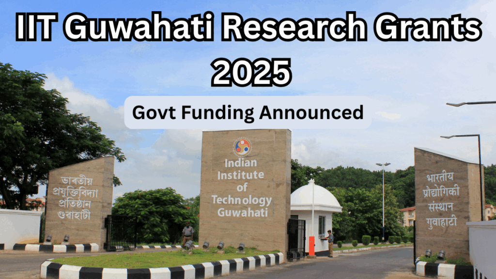 IIT Guwahati Research Grants 2025 – Govt Funding Announced